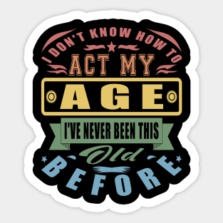 I Don't Know How To Act My Age Vintage Parents Sticker